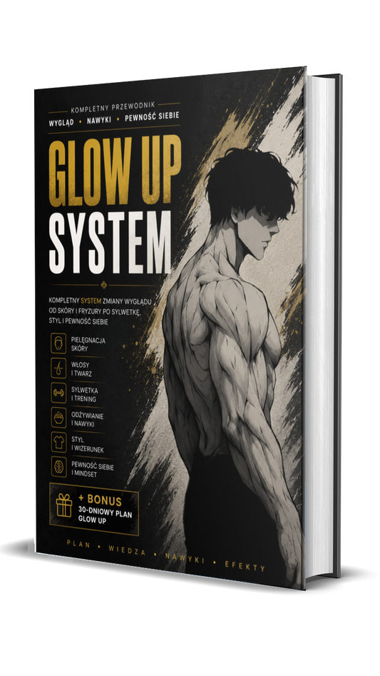 GLOW UP SYSTEM - Kompletny przewodnik po zmianie wyglądu i budowaniu pewności siebie